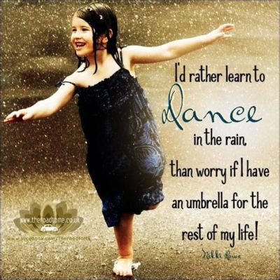 dance in the rain meaning: How does the act of dancing in the rain reflect our lives and emotions?