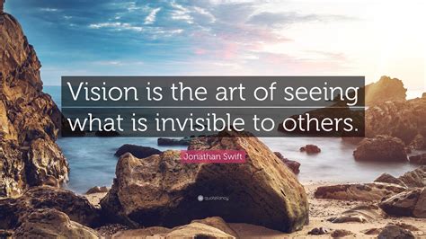 vision is the art of seeing what is invisible to others what makes a writer stand out?